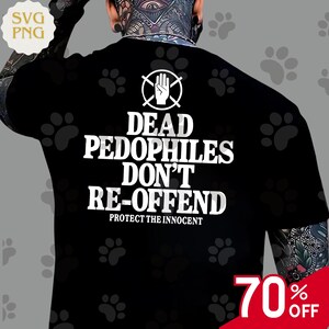 May include: Black t-shirt with white text: "DEAD PEDOPHILES DON'T RE-OFFEND PROTECT THE INNOCENT" and a hand symbol. The shirt also has a "70% OFF" graphic.