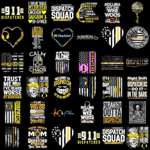 May include: A collection of graphic designs featuring text and symbols related to 911 dispatchers. Designs include phrases like "Dispatch Squad", "Trust Me, I've Heard Worse", and images of flags, hearts, and skulls.