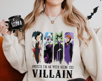 Sweetie I'm Ok With Being The Villain Sweatshirt, Bad Witches Villains Hoodie, Disney Evil Queen Maleficent Cruella Ursula Crewneck 374208