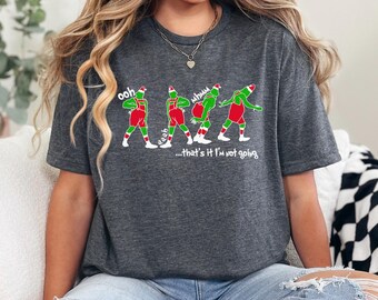 Grinch That's It I'm Not Going Shirt Ooh Ah Mhm Grinch Shirt, Festive Christmas Holiday Shirt Christmas Movie Shirt Funny Xmas Shirt 374350