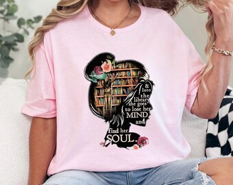 And Into The Library She Goes To Lose Her Mind And Find Her Soul Books Shirt, Read Banned Books, Teacher Librarian Gift Shirt 372858