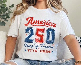 250 Years of Freedom Shirt, 250th Birthday USA Shirt, 250th Year Tee, USA Flag Shirt, 1776-2026 Shirt, Patriotic Shirt 375016