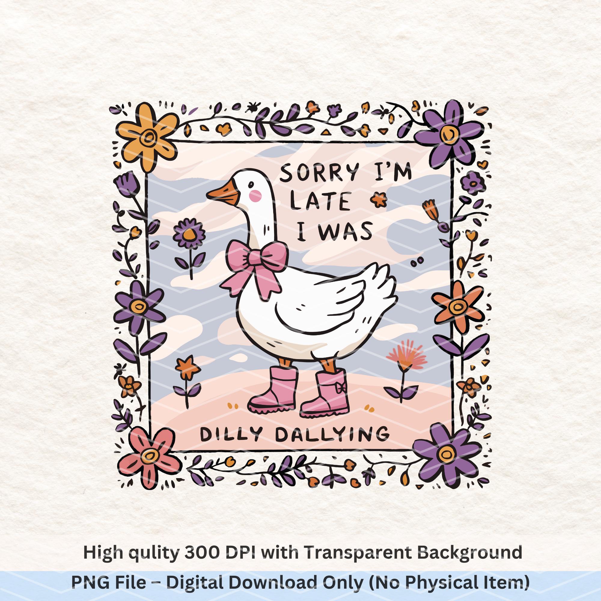 Cute Goose PNG | Sorry I'm Late I Was Dilly Dallying | Funny Animal Clipart | High Quality 300 DPI Transparent Background | Digital Download