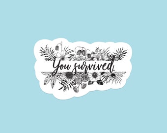 You Survived Vinyl Sticker/Matte Weatherproof/Decal