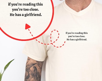 Comfort Colors® If You're Reading This You're Too Close He Has A Girlfriend T-Shirt, Funny Gift For Boyfriend From Girlfriend, Save Your Bf