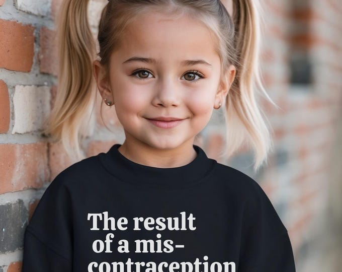The result of a mis-contraception Tee For Children, Sarcastic Tee For Kids, Dark Humor Kids Tee
