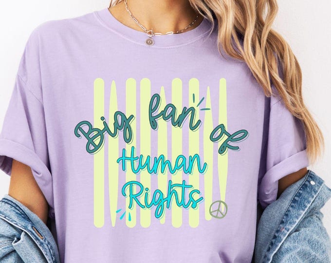Big Fan Of Human Rights Shirt, Equality Sweatshirt, Human Rights T-Shirt, Social Justice Gift For Activist, Anti Trump Tee, Rainbow LGBT Top