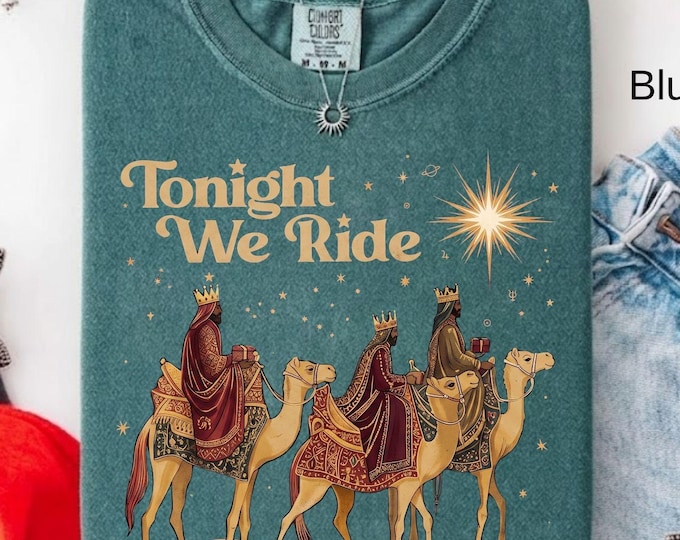 Tonight We Ride Christmas Christian Quote Family Matching T-Shirt Three Wise Men Christian Shirt Faith Gift Xmas Gift for Her Comfort Colors