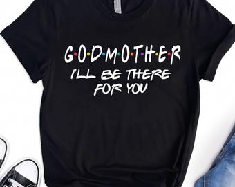 Godmother I'll Be There Shirt Baptism Tee God mama Proposal Gift Outfit from Godson Goddaughter