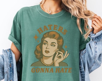 Comfort Colors® Haters Gonna Hate Shirt, Trendy Vintage Retro Funny Tees, Sarcastic Graphic Tee, Retro Sassy Girl Shirt, AI, Any Occasion