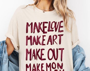 Make Love Make Art Make Out Make Money Shirt Bold Quote Tee Statement Art Maximalist Tshirt Poster Design