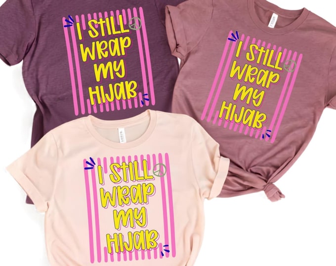 I Still Wrap My Hijab Tshirt Hijabi Teenage Girl Gift Islamic Awareness Shirt: Mona Haydar Lyrics Tee Stylish Present Unapologetic Muslim