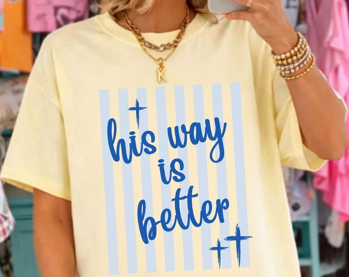 Comfort Colors® His Way Is Better T-Shirt, Christian Shirt, Christian Merch Jesus T-Shirt, Christian Gift
