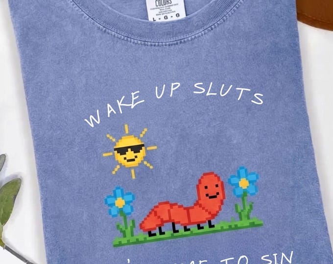 Funny Comfort Colors® Wake Up Sluts T-Shirt Animal shirt meme graphic tee sarcastic Worm t-shirt cursed tshirt unhinged humor top viral