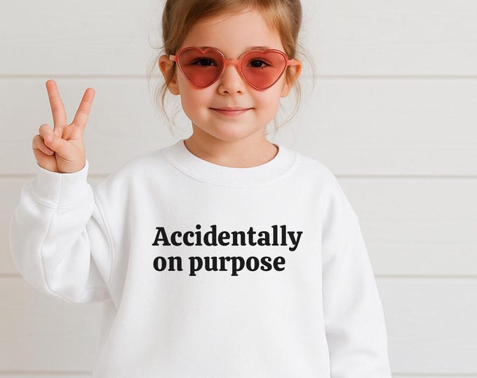 Accidentally on purpose Toddler Tee or Crewneck-Funny Tee For Children, Sarcastic Tee For Kids, Dark Humor Kids Tee