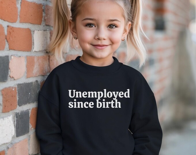 Unemployed Since Birth Toddler Tee or Crewneck-Funny Tee For Children, Sarcastic Tee For Kids, Dark Humor Kids Tee