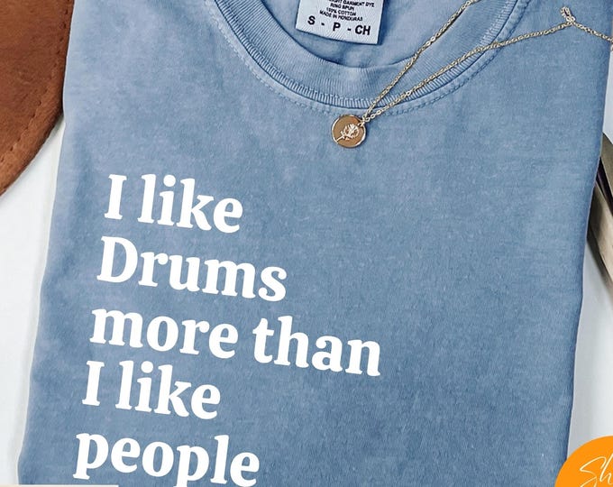 Comfort Colors® I Like Drums More Than I like People shirt, Music Hoodie, Musician Life Tee, Music Crewneck Gift - Comfy, Ultra Soft Tshirt