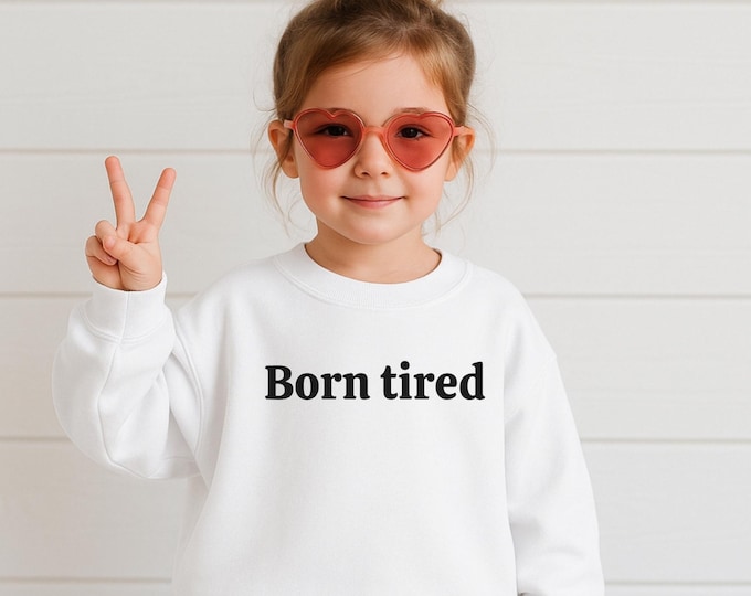 Born Tired Toddler Tee or Crewneck-Funny Tee For Children, Sarcastic Tee For Kids, Dark Humor Kids Tee