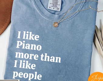 Comfort Colors® I Like Piano More Than I like People shirt, Music Hoodie, Musician Life Tee, Music Crewneck Gift
