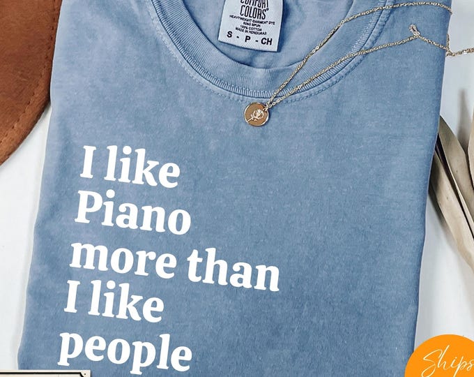 Comfort Colors® I Like Piano More Than I like People shirt, Music Hoodie, Musician Life Tee, Music Crewneck Gift