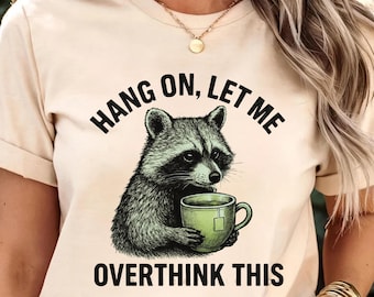 Hang On Let Me Overthink This Shirt, Sarcastic Saying, Racoon Meme Shirt, Funny Racoon Shirt,Funny Women t shirt, Women T shirt,Trendy Shirt
