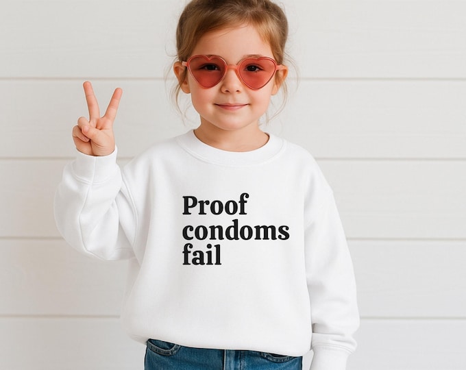 Proof condoms fail Toddler Tee or Crewneck-Funny Tee For Children, Sarcastic Tee For Kids, Dark Humor Kids Tee