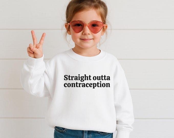Straight outta contraception Toddler Tee or Crewneck-Funny Tee For Children, Sarcastic Tee For Kids, Dark Humor Kids Tee