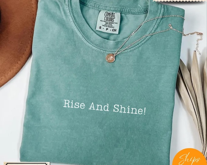 Comfort Colors® Rise and Shine Graphic Tee - Motivational Sunshine Shirt