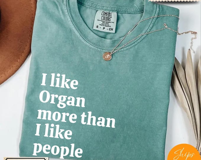Comfort Colors® Ultra Soft Music Lover Gift, I Like Organ More Than I like People shirt, Music Shirt, Musician Life Tee, Music Crewneck
