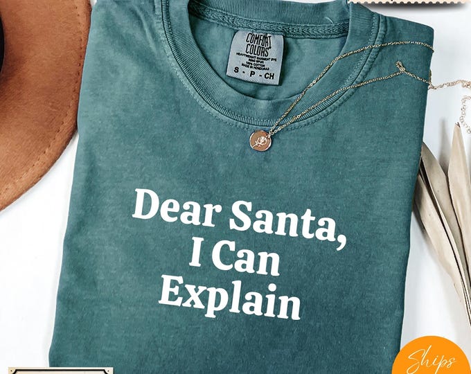 Comfort Colors® Funny Christmas Shirt, Dear Santa I Can Explain Tee, Holiday Saying Shirt Cute Christmas Gift for Women Coworker Gift