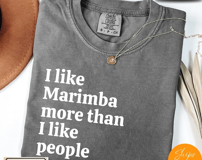 Comfort Colors® Ultra Soft Music Lover Gift, I Like Marimba More Than I like People shirt, Music Shirt, Musician Life Tee, Music Crewneck