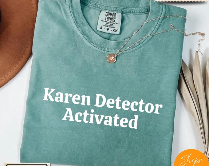Comfort Colors® Karen Meme Sarcastic T-Shirt – Karen Detector Activated Tee – Funny Internet Culture Shirt – Anti Karen Graphic Top