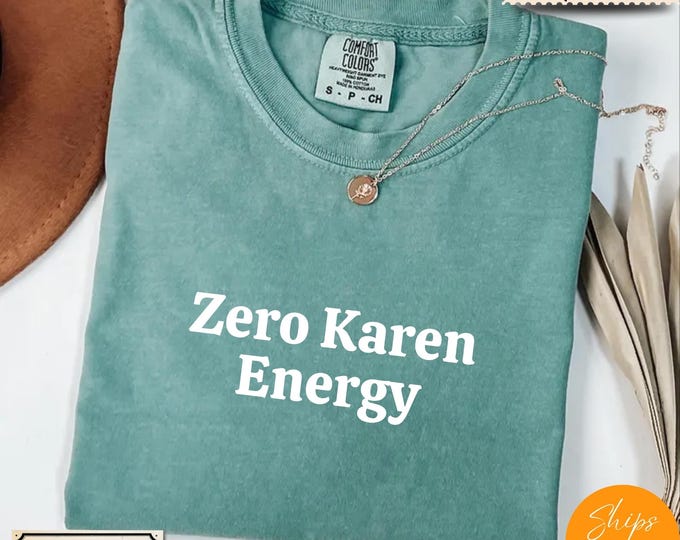 Comfort Colors® Karen Meme Sarcastic T-Shirt –Zero Karen Energy Tee – Funny Internet Culture Shirt – Anti Karen Graphic Top