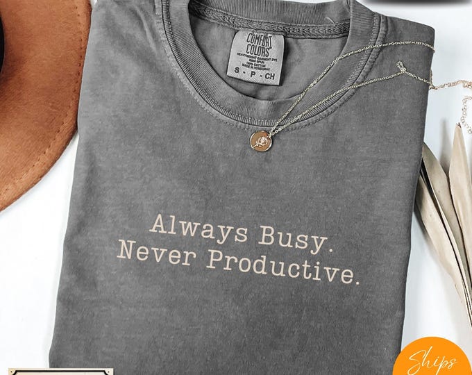 Comfort Colors® Always Busy Never Productive T-Shirt – Minimalist Work Humor Tee for Office Life