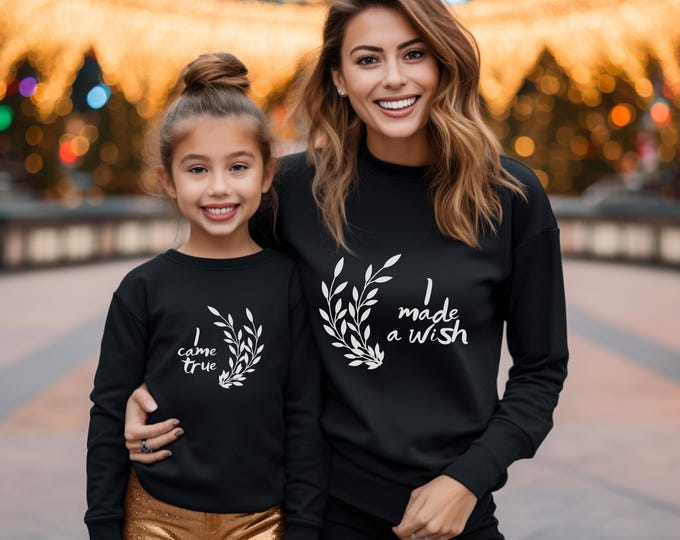 Mom and Baby Matching Sweatshirts - I made a wish - I came true