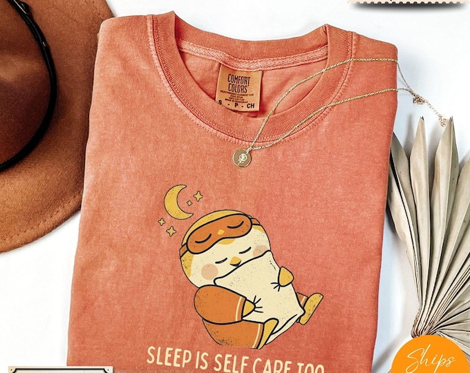 Comfort Colors® Sleep is Self Care Too T-Shirt – Soft Cotton Graphic Tee