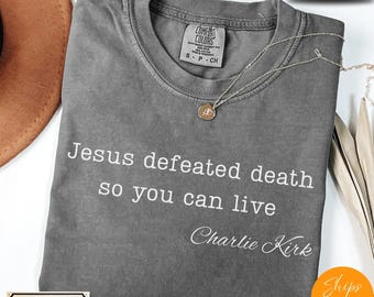 Comfort Colors® Charlie Kirk Shirt Jesus Defeated Death so You Can Live Republican Shirt Free Speech Support Tee Justice for Charlie Shirt