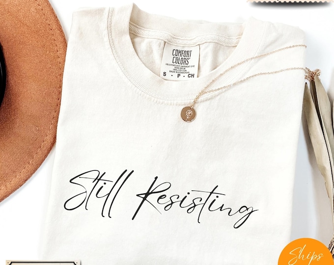 Comfort Colors® Tee with Anti Trump Slogan - Protest Democrat Top - Still Resisting