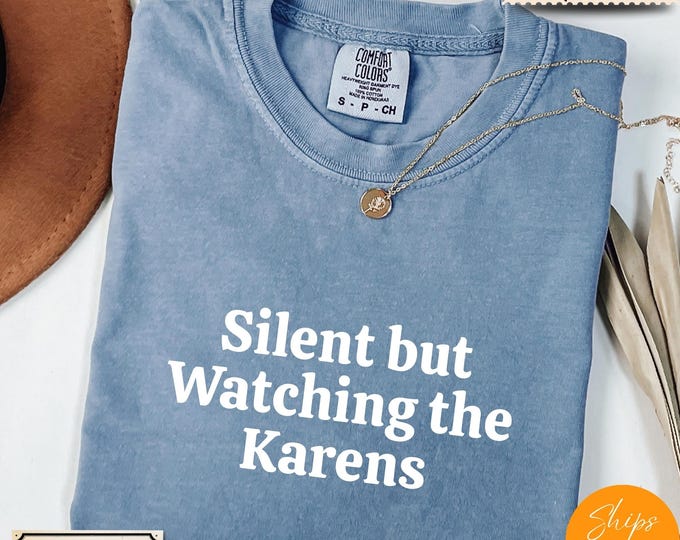 Comfort Colors® Karen Meme Sarcastic T-Shirt –Silent but Watching the Karens Tee – Funny Internet Culture Shirt – Anti Karen Graphic Top