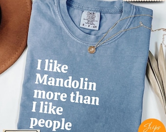 Comfort Colors® I Like Mandolin More Than I like People shirt, Music Shirt, Musician Life Tee, Music Crewneck Gift - Comfy, Ultra Soft Shirt