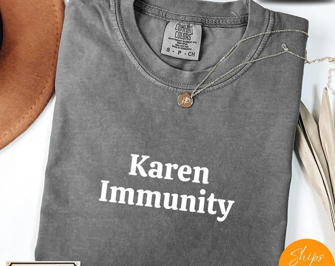 Comfort Colors® Karen Meme Sarcastic T-Shirt – Karen Immunity Tee – Funny Internet Culture Shirt – Anti Karen Graphic Top Humorous Tee