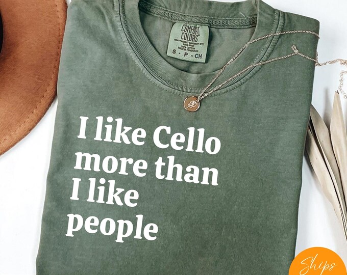 Comfort Colors® I Like Cello More Than I like People shirt, Music Hoodie, Musician Life Tee, Music Crewneck Gift - Comfy, Ultra Soft