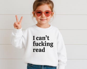 I Can't Fucking Read Toddler Tee or Crewneck-Funny Tee For Children, Sarcastic Tee For Kids, Dark Humor Kids Tee