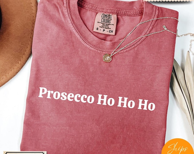 Comfort Colors® Funny Christmas Shirt, Prosecco Ho Ho Ho Tee, Holiday Saying Shirt Cute Christmas Gift for Women Coworker Gift
