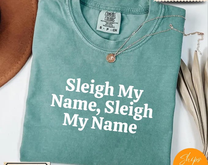 Comfort Colors® Funny Christmas Shirt, Sleigh My Name Tee, Holiday Saying Shirt Cute Christmas Gift for Women Coworker GiftCrewneck