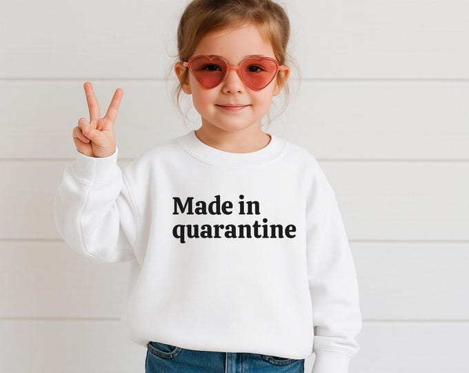 Made in quarantine Toddler Tee or Crewneck-Funny Tee For Children, Sarcastic Tee For Kids, Dark Humor Kids Tee