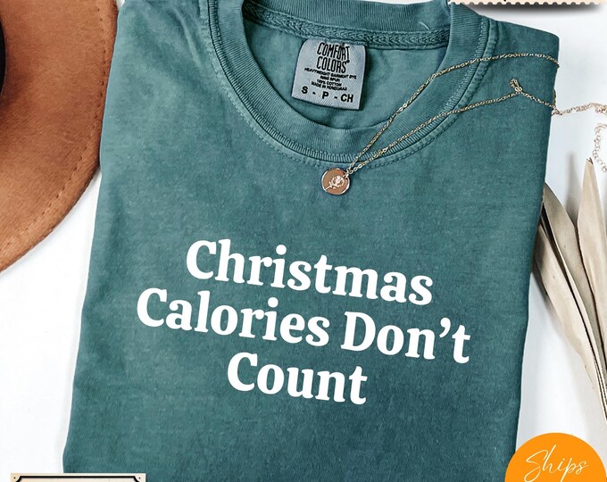 Comfort Colors® Funny Christmas Shirt, Christmas Calories Don't Count Tee, Holiday Saying Shirt Cute Christmas Gift for Women Coworker Gift