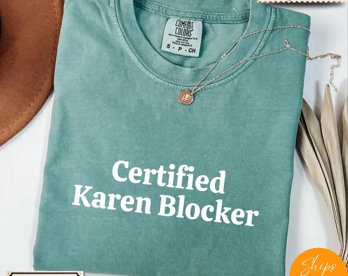 Comfort Colors® Karen Meme Sarcastic T-Shirt – Certified Karen Blocker Tee – Funny Internet Culture Shirt – Anti Karen Graphic Top