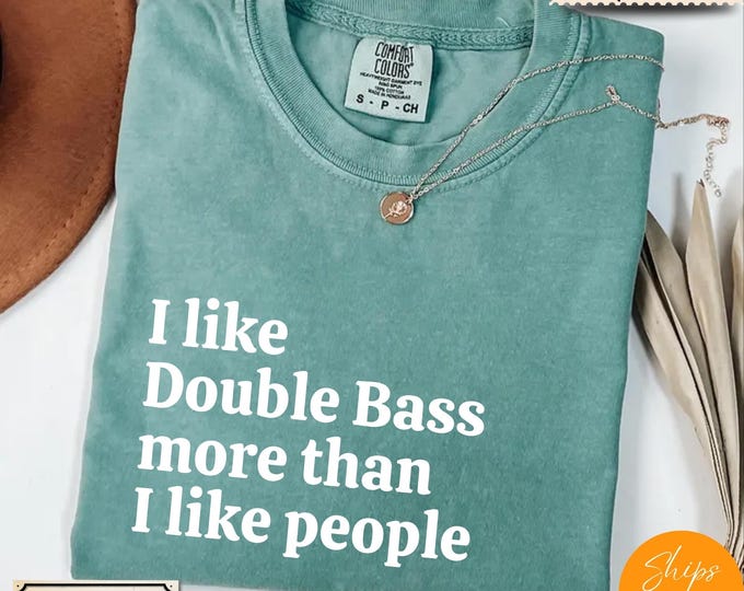 Comfort Colors® Ultra Soft Music Lover Gift, I Like Double Bass More Than I like People, Music Shirt, Musician Life Tee, Music Crewneck