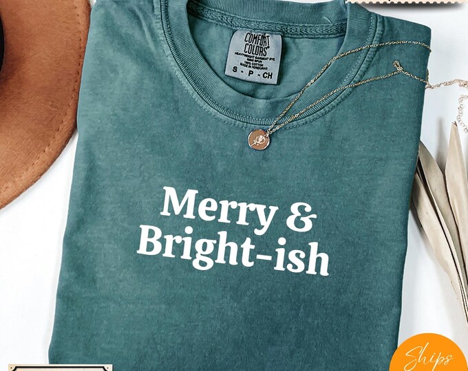 Comfort Colors® Funny Christmas Shirt, Merry And Brightish Tee, Holiday Saying Shirt Cute Christmas Gift for Women Coworker Gift